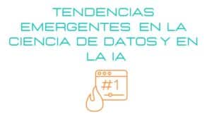 Tendencias emergentes en la ciencia de datos y la inteligencia ...